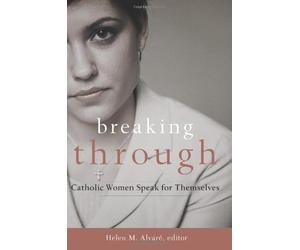 Breaking Through: Catholic Women Speak for Themselves