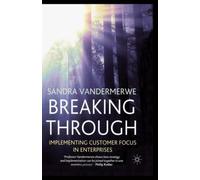 Breaking Through : Implementing Customer Focus in Enterprises