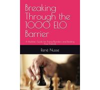 Breaking Through the 1000 ELO Barrier: A Realistic Guide for Fixing Blunders and Beating Your Friends