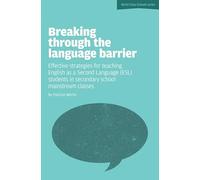 Breaking Through the Language Barrier: Effective Strategies for Teaching English as a Second Language (ESL) to Secondary School Students in Mainstream Classes: 1 (World Class Schools Series)