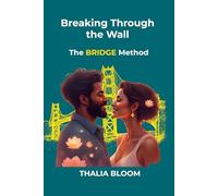 Breaking Through the Wall: The BRIDGE Method: Proven Conversation Scripts and Strategies to Heal Stonewalling When Your Partner Shuts Down (Trust Recovery after infidelity)