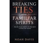 Breaking Ties with Familiar Spirits: How the Enemy Imitates the Holy Spirit to Derail Your Destiny (Tongues, Fire Prayers, Midnight Intercession)