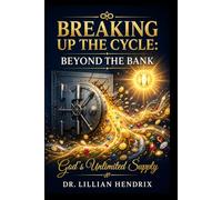 BREAKING UP THE CYCLE: BEYOND THE BANK: GOD’S UNLIMITED SUPPLY