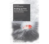 Breaking Up Time: Negotiating the Borders Between Present, Past and Future: 7 (Schriftenreihe Der Frias School of History)