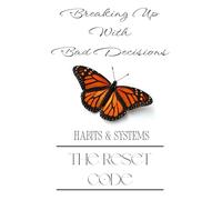 Breaking Up With Bad Decisions: The Reset Code: Habits & Systems