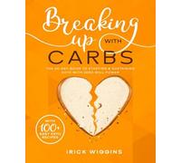 Breaking Up With Carbs: The 60-DAY Guide to STARTING & SUSTAINING KETO with Zero Will-Power