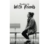 Breaking Up With Friends: A Guide for Walking Away