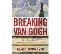 Breaking van Gogh: Saint-Rémy, Forgery, and the $95 Million Fake at the Met
