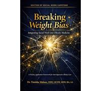 Breaking Weight Bias: Integrating Social Work into Obesity Medicine: A Practice Application Framework for Anti-Oppressive Obesity Care