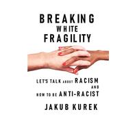 BREAKING WHITE FRAGILITY. LET'S TALK ABOUT RACISM AND HOW TO BE ANTI-RACIST