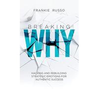 Breaking Why: Hacking and Rebuilding Strategic Emotions for Authentic Success