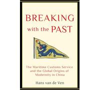Breaking with the Past: The Maritime Customs Service and the Global Origins of Modernity in China