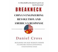Breakneck: China’s Engineering Revolution and America’s Response: Lessons for the Global Race Between Builders and Arguers