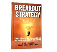 Breakout Strategy: Meeting the Challenge of Double-Digit Growth by Finkelstein, Sydney, Harvey, Charles, Lawton, Thomas ( 2006 )