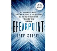 Breakpoint: Why the Web Will Implode, Search Will be Obsolete, and Everything Else You Need to Know About Technology is in Your Brain