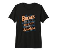 Breaks are Better When They Include Nachos Premium T-Shirt