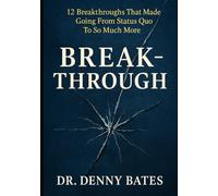 Breakthrough: 12 Breakthroughs That Made Going From Status Quo To So Much More (Breakthrough Series)