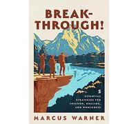 Breakthrough!: 5 Essential Strategies for Freedom, Healing, and Wholeness