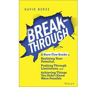 Breakthrough: A Sure-Fire Guide to Realizing Your Potential, Pushing Through Limitations, and Achieving Things You Didn't Know Were Possible