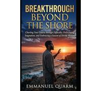BREAKTHROUGH BEYOND THE SHORE: Charting Your Course Through Difficulty, Overcoming Stagnation and Embracing a Season of Divine Motion