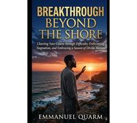 BREAKTHROUGH BEYOND THE SHORE: Charting Your Course Through Difficulty, Overcoming Stagnation and Embracing a Season of Divine Motion