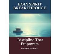Breakthrough: Discipline That Empowers: A Biblical Journey Toward Lasting Spiritual Growth