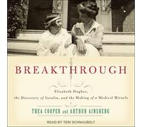 Breakthrough: Elizabeth Hughes, the Discovery of Insulin, and the Making of a Medical Miracle