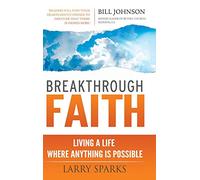 Breakthrough Faith: Living a Life Where Anything is Possible