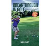Breakthrough in Golf: Building a Winning Golf Swing with the Hip to Hip Method
