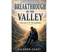 BREAKTHROUGH IN THE VALLEY: Your Valley is not your Destination