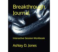 Breakthrough Journal: Interactive Session Workbook (Achieving Breakthrough One Session at a Time)