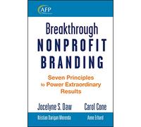 Breakthrough Nonprofit Branding: Seven Principles to Power Extraordinary Results: 188 (The AFP/Wiley Fund Development Series)