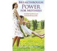 Breakthrough Power for Mothers: A Daily Guide to an Extraordinary Life