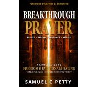 Breakthrough Prayer: A Simple Guide to Freedom and Emotional Healing