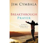Breakthrough Prayer: The Secret of Receiving What You Need from God
