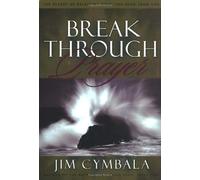 Breakthrough Prayer: The Secret of Receiving What You Need from God