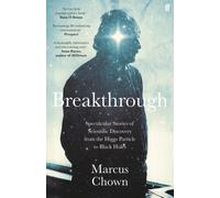 Breakthrough : Spectacular stories of scientific discovery from the Higgs particle to black holes