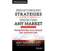 Breakthrough Strategies for Predicting Any Market: Charting Elliott Wave, Lucas, Fibonacci, Gann, and Time for Profit (Wiley Trading)