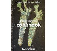 Breakthrough Sushi Cookbook: Recipes from the class