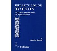 Breakthrough To Unity : The Quaker Way Held Within The Mystic Traditions :