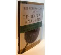 Breakthroughs in Technical Analysis: New Thinking from the World's Top Minds: 9 (Bloomberg Financial)(New Books Catalogue April - September 2007)
