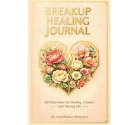 Breakup Healing Journal: 100 Questions for Healing, Closure, and Moving On