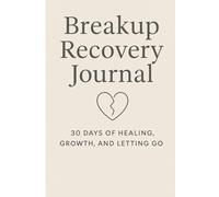 Breakup Recovery Journal: 30 Days of Healing, Growth, and Letting Go