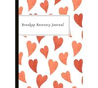 Breakup Recovery Journal: Beautiful Self-Care Gift w. Self Esteem Prompts, Mood Trackers, Break-Up & Emotional Trauma Work Sheets, Mental Health ... Quotes, Illustrations, Prompts & More!