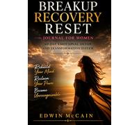 Breakup Recovery Reset Journal for Women: The 60-Day Emotional Detox and Transformation System: Detach from Your Ex, Stop Overthinking, Rebuild ... a New Identity After a Toxic Relationship