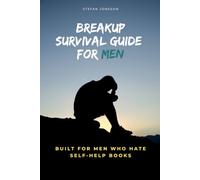 Breakup Survival Guide for Men: Built for men who hate self-help books: 1 (Breakup Recovery for Men)