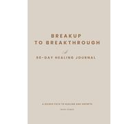 Breakup to Breakthrough: A 90-Day Guided Recovery Journal