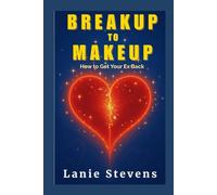 BREAKUP to MAKEUP: Getting Your "Ex" Back: (Dating & Relationship Advice): 4 (Relationship Expert & Dating Expert)
