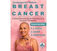BREAST CANCER - A Comprehensive Guide from Basics to Targeted Treatments: OncoVanguard Textbook Series (OncoVanguard Reference Book)