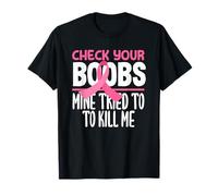 Breast Cancer Awareness Check Your Boobs Mine Tried To Kill T-Shirt